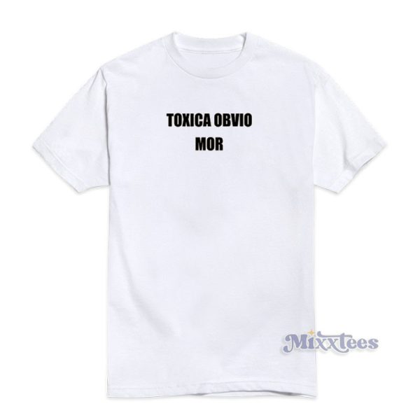 Toxica Obvio Mor T-Shirt For Unisex