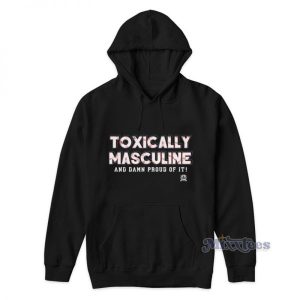 Toxically Masculine And Damn Proud Of It Hoodie 2