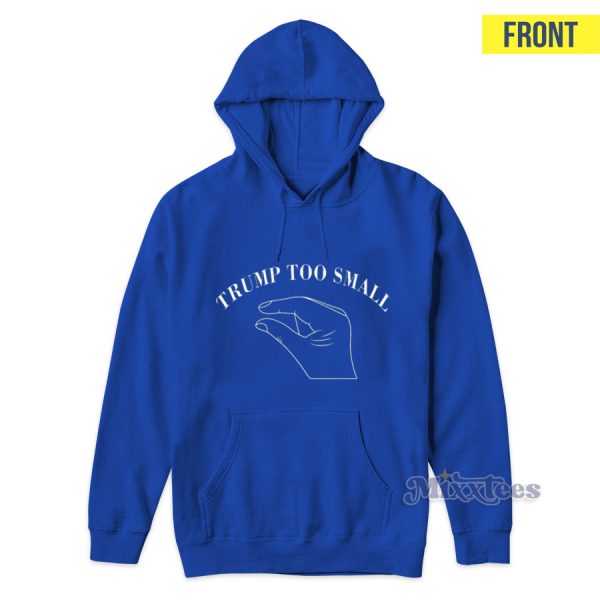 Trump Too Small Hoodie