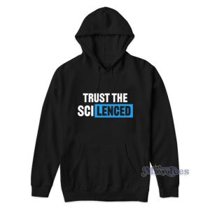 Trust The Sci Lenced Hoodie 1