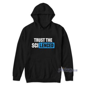 Trust The Sci Lenced Hoodie 2