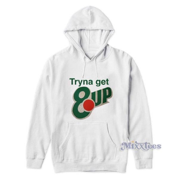 Tryna Get 8up Hoodie