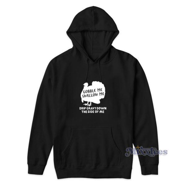 Turkey Gobble Me Swallow Me Hoodie