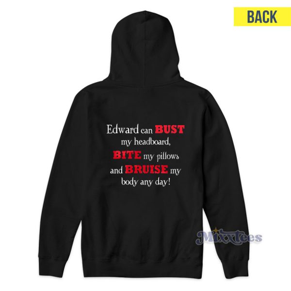 Twilight Edward Can Bust My Headboard Bite My Pillows Hoodie