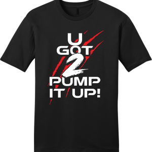 U Got 2 Pump It Up 1