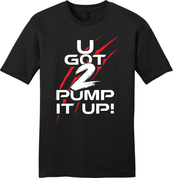 U Got 2 Pump It Up