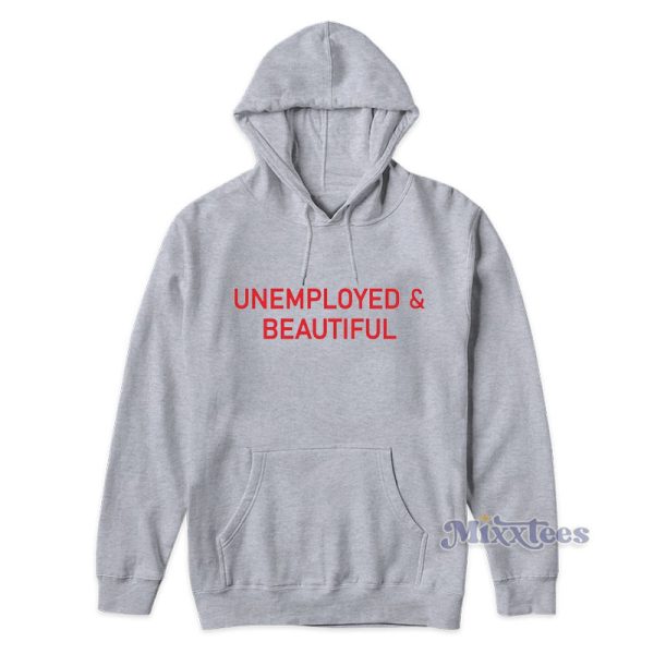 Unemployed And Beautiful Hoodie