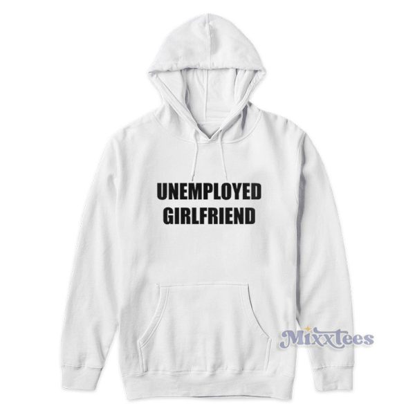 Unemployed Girlfriend Hoodie