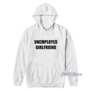 Unemployed Girlfriend Hoodie 2