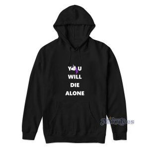 Unicorn You Will Die Alone Hoodie for Unisex 1 Unicorn You Will Die Alone Hoodie for Unisex 2