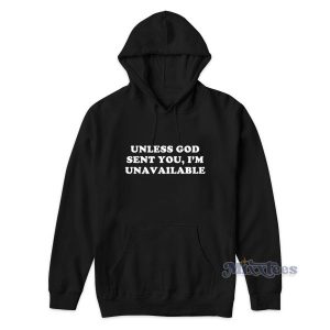 Unless God Sent You Im Unavailable Hoodie for Unisex 1 Unless God Sent You Im Unavailable Hoodie for Unisex 2