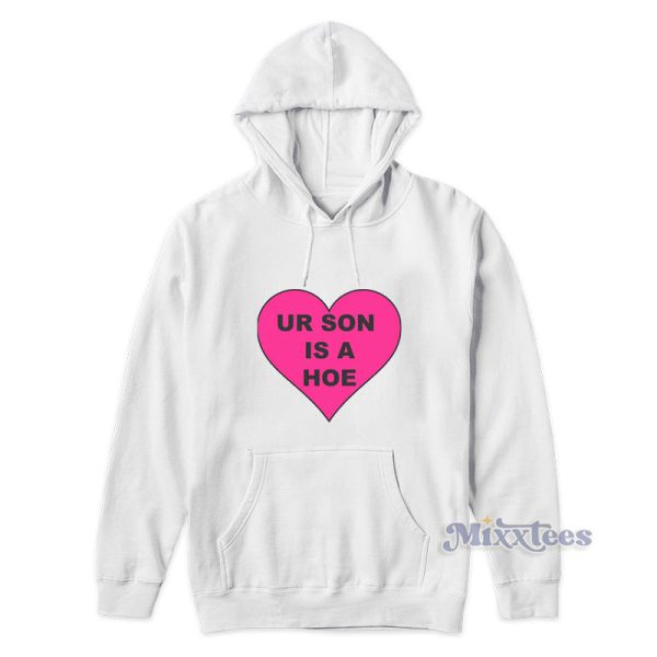 Ur Son Is A Hoe Hoodie For Unisex