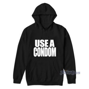 Use A Condom Rihanna Hoodie 1