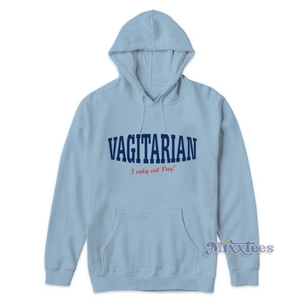 Vagitarian I Only Eat Vag Pussy Eater Hoodie