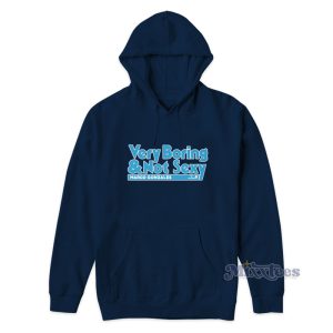 Very Boring And Not Sexy Hoodie 1