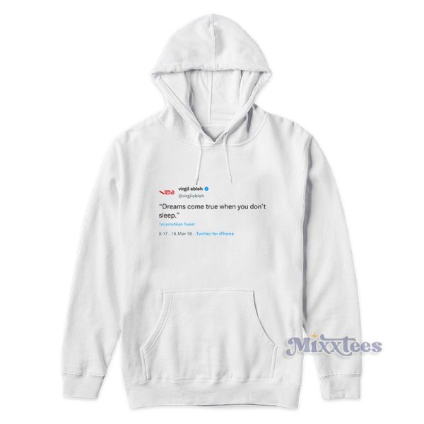 Virgil Abloh Tweet Dreams Come True When You Don’t Sleep Hoodie