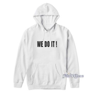 WE DO IT Hoodie for Unisex 1 WE DO IT Hoodie for Unisex 2