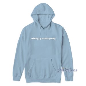 Waking Up In The Morning Hoodie 2