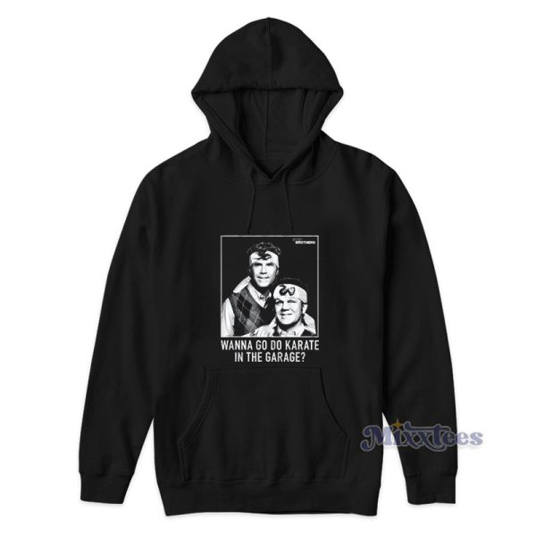 Wanna Go Do Karate In The Garage Sweatshirt Hoodie