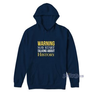Warning May Start Talking About History Hoodie 1