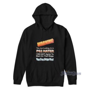 Warning You Are Looking At A PS2 Hater Hoodie 1