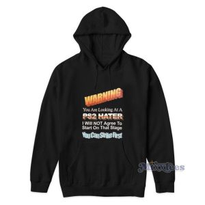 Warning You Are Looking At A PS2 Hater Hoodie 2