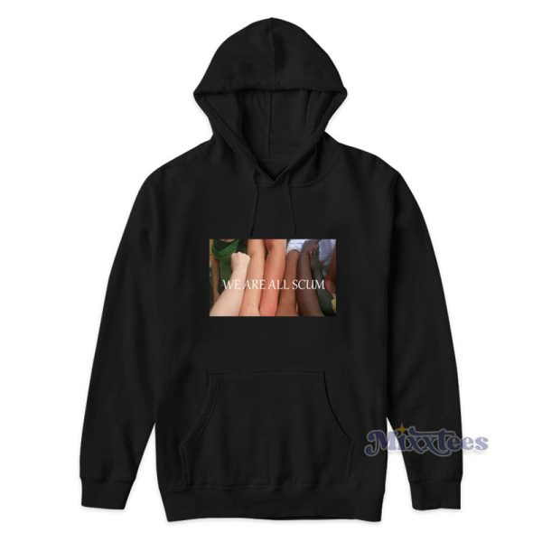 We Are All Scum Hoodie