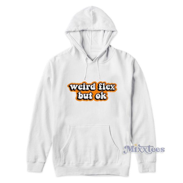 Weird Flex But Ok Hoodie For Unisex