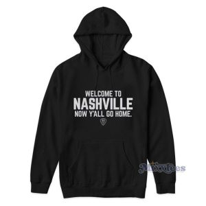 Welcome To Nashville Now Yall Go Home Hoodie 2