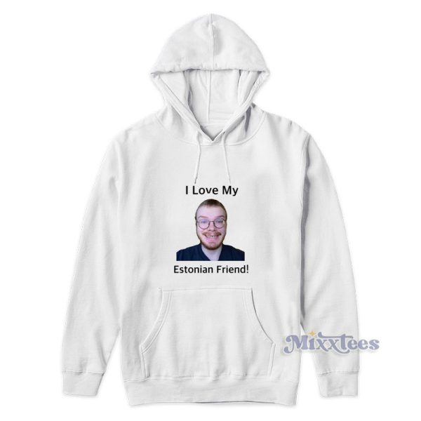 Weston koury I Love My Estonian Friend Hoodie