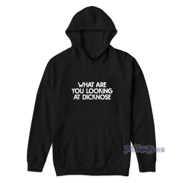 What Are You Looking At Dicknose Hoodie