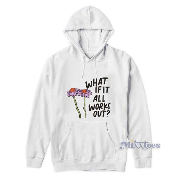 What If It All Works Out Hoodie For Unisex