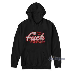 What The Fuck Is Patience Sabrina Carpenter Hoodie 2