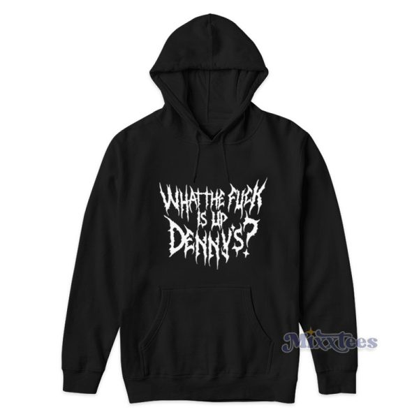 What The Fuck Is Up Denny’s Hoodie