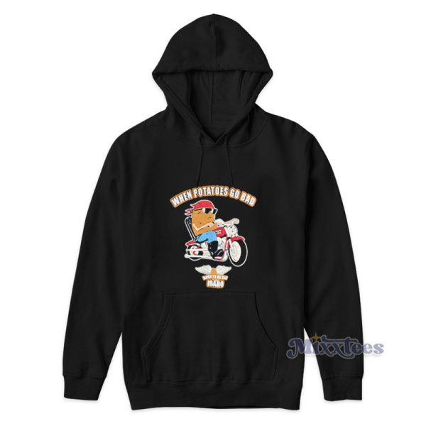 When Potatoes Go Bad Born To Be Nad Idaho Hoodie