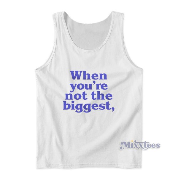 When You’re Not The Biggest Tank Top For Unisex