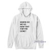 Where Do We Go Now That They’re Gone Hoodie for Unisex