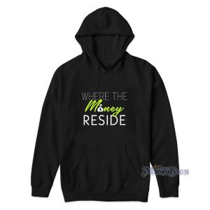 Where The Money Reside Hoodie Cheap Custom 1