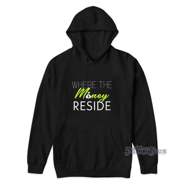 Where The Money Reside Hoodie Cheap Custom