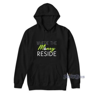 Where The Money Reside Hoodie Cheap Custom 1 Where The Money Reside Hoodie Cheap Custom 2