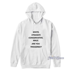 White Straight Conservative Male Are You Triggered Hoodie 1