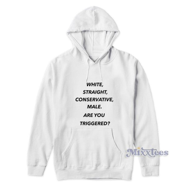 White Straight Conservative Male Are You Triggered Hoodie