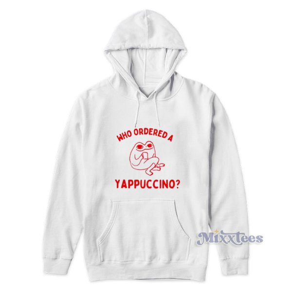 Who Ordered A Yappuccino Hoodie