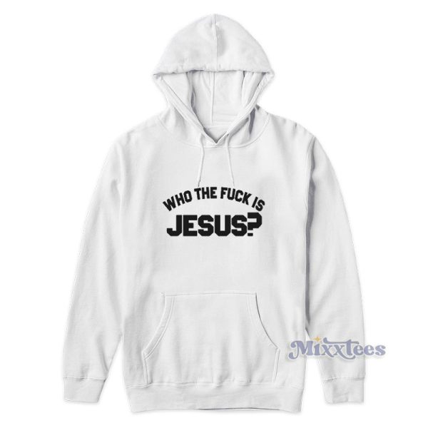 Who The Fuck Is Jesus Hoodie For Unisex