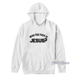 Who The Fuck Is Jesus Hoodie For Unisex 3