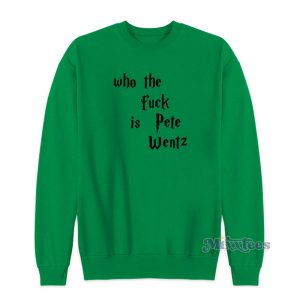 Who The Fuck Is Pete Wentz Sweatshirt For Unisex 1