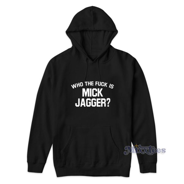 Who The Fuck Mick Jagger Hoodie for Unisex