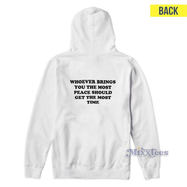 Whoever Brings You Peace Should Get The Most Time Hoodie