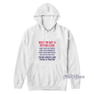 Why I'm Not A Republican I Don't Hate Gay People Hoodie 1