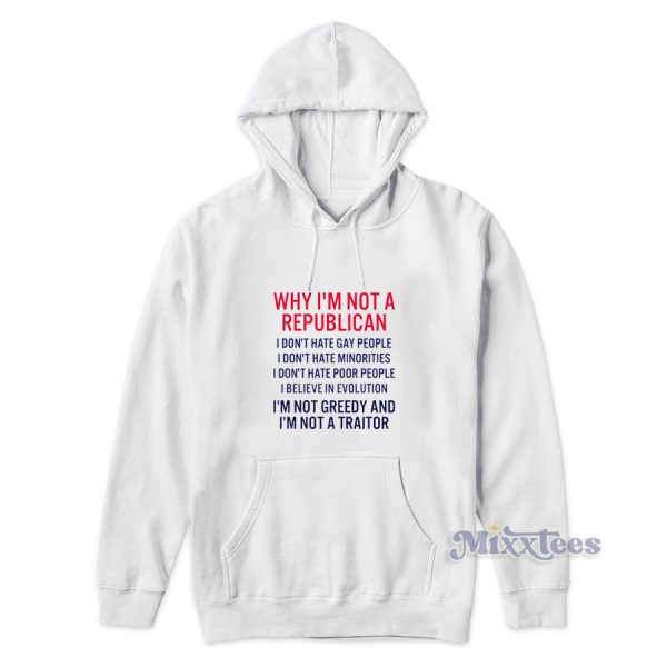 Why I’m Not A Republican I Don’t Hate Gay People Hoodie